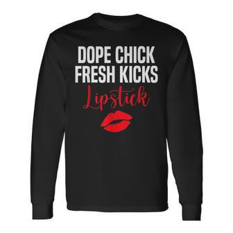 Dope Chick Fresh Kicks Lipstick Saying Long Sleeve T-Shirt - Seseable