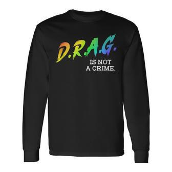 Drag Is Not A Crime Lgbt Gay Pride Equality Drag Queen Long Sleeve T-Shirt T-Shirt | Mazezy