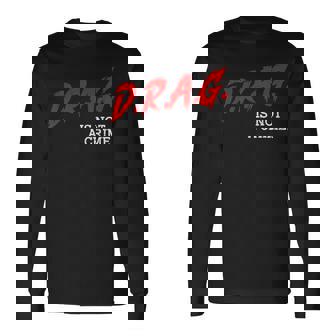 Drag Is Not A Crime Lgbt Gay Pride Equality Drag Queen Pride Month Long Sleeve T-Shirt T-Shirt | Mazezy