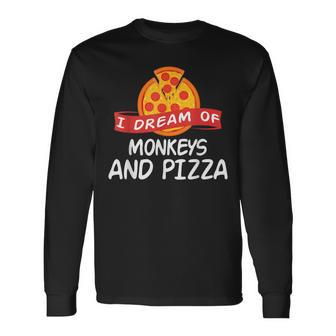 I Dream Of Monkeys And Pizza Monkey Long Sleeve T-Shirt | Mazezy