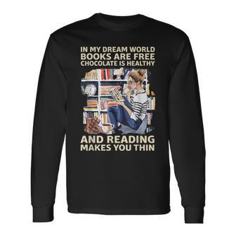 In My Dream World Books Are Free Chocolate Is Healthy Dream Long Sleeve T-Shirt | Mazezy