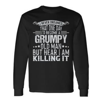 I Never Dreamed That Id Become A Grumpy Old Man Dad Grandpa Long Sleeve T-Shirt T-Shirt | Mazezy