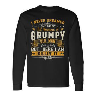 I Never Dreamed That Id Become A Grumpy Old Man Grandpa Long Sleeve T-Shirt - Seseable