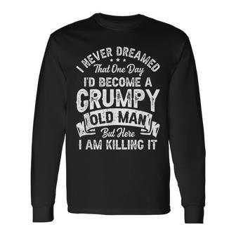 I Never Dreamed Id Be A Grumpy Old Man Grandpa Fathers Day Long Sleeve T-Shirt T-Shirt | Mazezy
