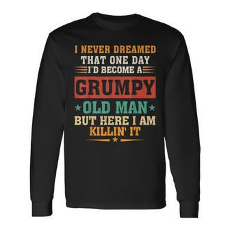 I Never Dreamed Id Be A Grumpy Old Man Long Sleeve T-Shirt T-Shirt | Mazezy