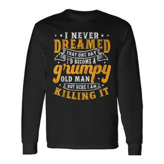I Never Dreamed Id Be A Grumpy Old Man Long Sleeve T-Shirt T-Shirt | Mazezy