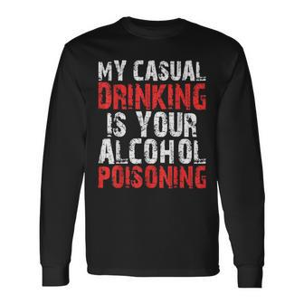 My Casual Drinking Is Your Alcohol Poisoning Drinking Long Sleeve T-Shirt - Seseable