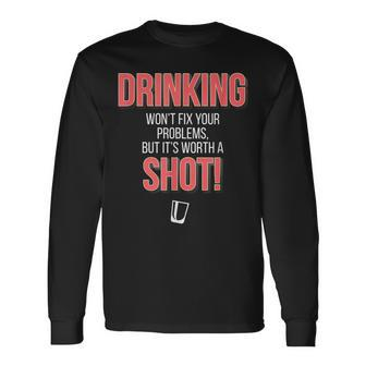 Drinking Wont Fix Your Problems But Its Worth A Shot Long Sleeve T-Shirt | Mazezy