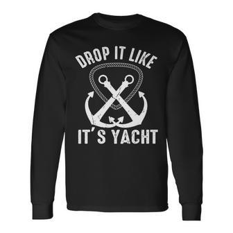 Drop It Like Its Yacht Sailor Boating Nautical Anchor Boat Long Sleeve T-Shirt T-Shirt | Mazezy