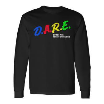Drugs Are Really Expensive Dare Vintage Humor Long Sleeve T-Shirt T-Shirt | Mazezy