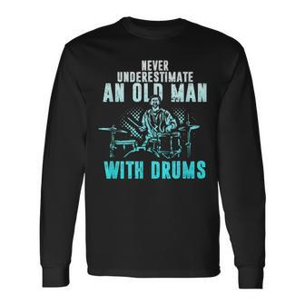 Drummer Apparel Never Underestimate An Old Man With Drums Long Sleeve T-Shirt - Seseable