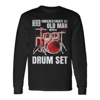 Drummer Never Underestimate An Old Man With A Drum Set Long Sleeve T-Shirt - Seseable