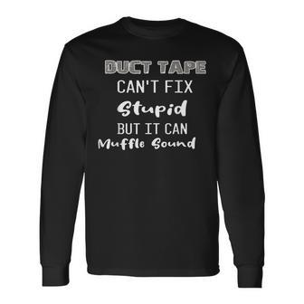 Dt Duct Tape Cant Fix Stupid But It Can Muffle Sound Long Sleeve T-Shirt T-Shirt | Mazezy