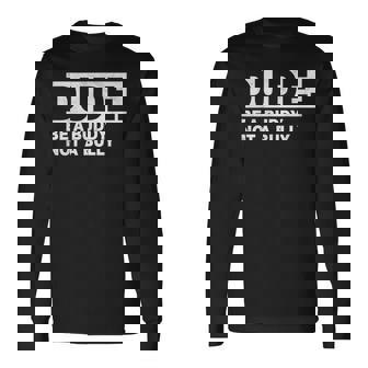 Dude Be A Buddy Not A Bully Unity Day Orange Anti Bullying Long Sleeve T-Shirt | Mazezy