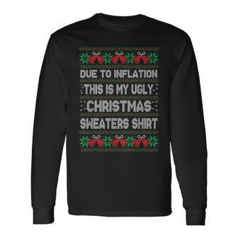 Due To Inflation This Is My Christmas Ugly Sweaters Costume Long Sleeve T-Shirt | Mazezy