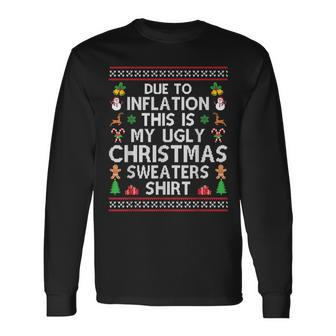 Due To Inflation Ugly Christmas Sweaters Xmas Long Sleeve T-Shirt | Mazezy