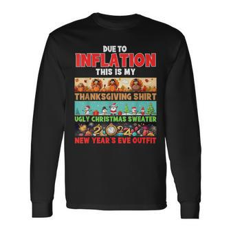 Due To Inflation This Is Thanksgiving Christmas New Years Long Sleeve T-Shirt | Mazezy