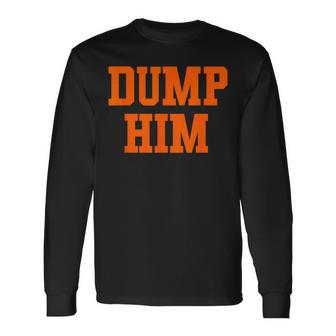 Dump Him Toxic Relationship Advice Break Up With Him Long Sleeve T-Shirt | Mazezy