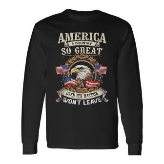 Eagle America A Country So Great Even Its Haters Wont Leave Long Sleeve T-Shirt | Mazezy