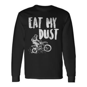 Eat My Dust Dirt Bike Motocross Motorcycle Track Racing Long Sleeve T-Shirt T-Shirt | Mazezy