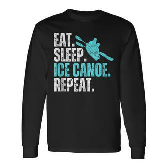 Eat Sleep Ice Canoe Repeat Ice Canoeing Winter Sport Long Sleeve T-Shirt | Mazezy
