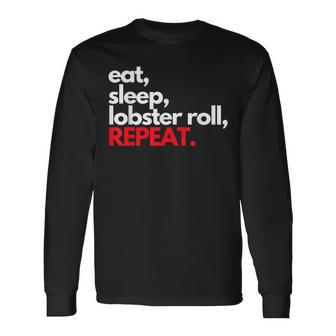 Eat Sleep Lobster Roll Repeat Maine Lobster Lobstah Long Sleeve T-Shirt | Mazezy