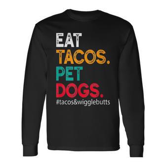 Eat Tacos Pet Dogs Tacos And Wigglebutts Tacos Long Sleeve T-Shirt | Mazezy