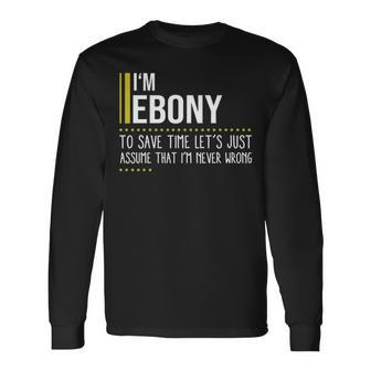 Ebony Name Im Ebony Im Never Wrong Long Sleeve T-Shirt - Seseable