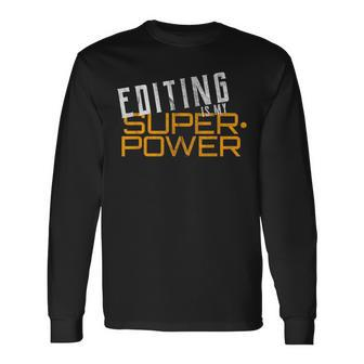 Editing Is My Superpower Video Editing Long Sleeve T-Shirt | Mazezy