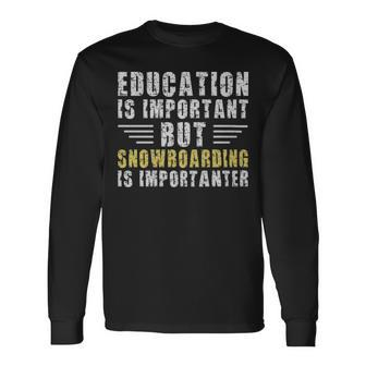 Education Is Important But Snowboarding Is Importanter Snowboarder Education Is Important But Snowboarding Is Importanter Snowboarder Long Sleeve T-Shirt - Monsterry AU