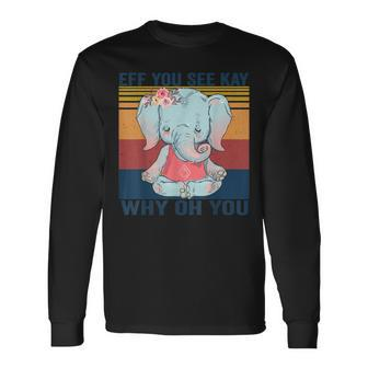 Eff You See Kay Why Oh You Elephant Yoga Vintage Long Sleeve T-Shirt | Mazezy