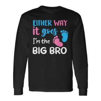 Either Way It Goes I'm The Big Bro Gender Reveal Brother Long Sleeve - Monsterry