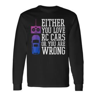Either You Love Rc Cars Or You Are Wrong Rc Car Cars Long Sleeve T-Shirt T-Shirt | Mazezy