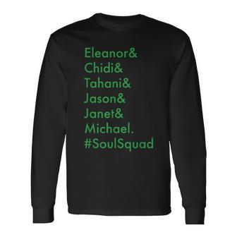 Eleanor Chidi Tahani Jason Janet Michael Soulsquad Long Sleeve T-Shirt | Mazezy