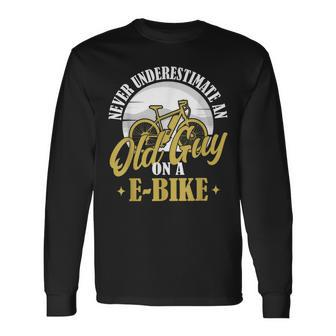 Electric Biker Never Underestimate An Old Man On A Ebike Long Sleeve T-Shirt - Seseable