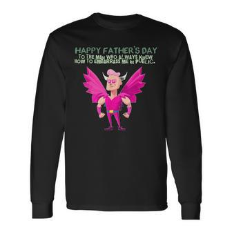 My Embarrassing Dad Happy Fathers Day Long Sleeve T-Shirt T-Shirt | Mazezy