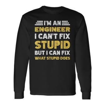 Engineer Cant Fix Stupid But What Stupid Does Long Sleeve T-Shirt T-Shirt | Mazezy