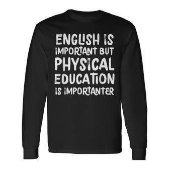 English Is Important But Physical Education Is Importanter Long Sleeve T-Shirt - Seseable