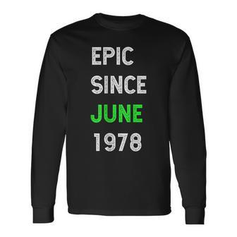 Epic Since June 1978 40Th Birthday Long Sleeve T-Shirt T-Shirt | Mazezy