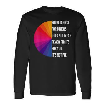 Equal Rights For Others Does Not Mean Fewer Rights For You Equal Rights Long Sleeve T-Shirt T-Shirt | Mazezy AU