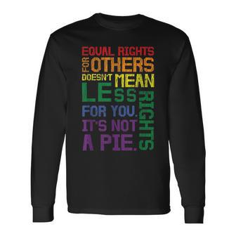 Equal Rights For Others Its Not A Pie Equality Gay Lgbtq Long Sleeve T-Shirt T-Shirt | Mazezy UK