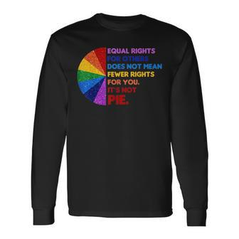 Equality Equal Rights For Others Its Not Pie Long Sleeve T-Shirt T-Shirt | Mazezy DE