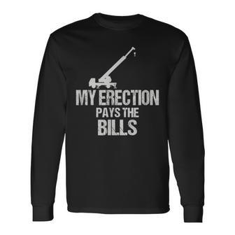 My Erection Pays The Bills Long Sleeve T-Shirt | Mazezy