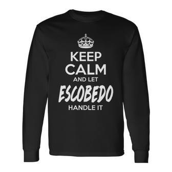Escobedo Name Keep Calm And Let Escobedo Handle It V2 Long Sleeve T-Shirt - Seseable