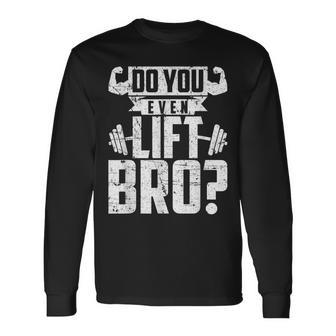 Do You Even Lift Bro Gym Long Sleeve T-Shirt | Mazezy