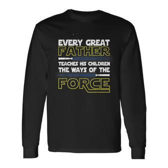 Every Great Father Teaches The Force Science Fiction Space Long Sleeve T-Shirt T-Shirt | Mazezy