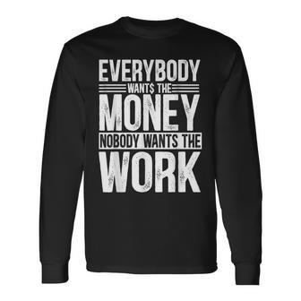 Everybody Wants The Money Nobody Wants The Work Money Lover Long Sleeve T-Shirt | Mazezy
