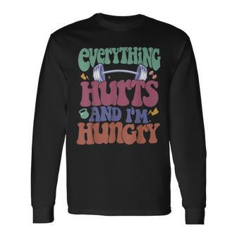 Everything Hurts And I'm Hungry Workout Gym Fitness Long Sleeve T-Shirt - Seseable