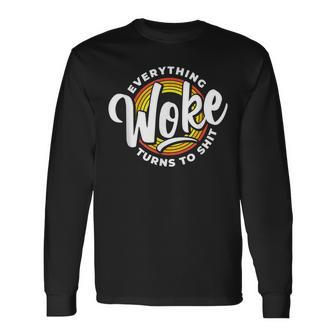 Everything Woke Turns To Shit Unwoke Long Sleeve T-Shirt | Mazezy