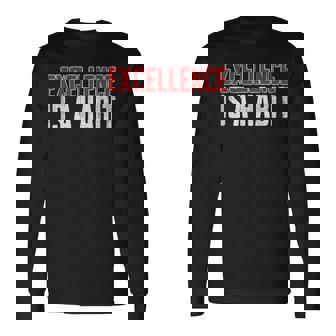 Excellence Is A Habit Motivational Quote Inspiration Long Sleeve T-Shirt | Mazezy